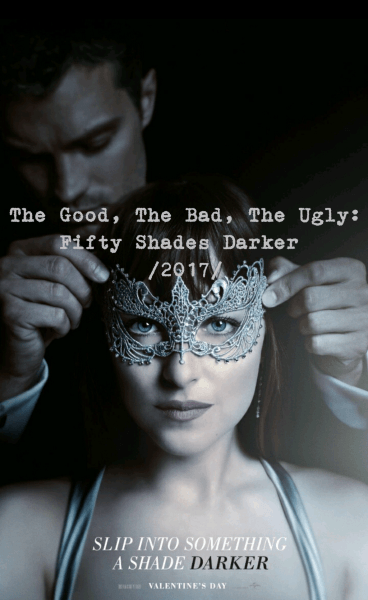 The Good, The Bad, The Ugly: Fifty Shades Darker (2017)