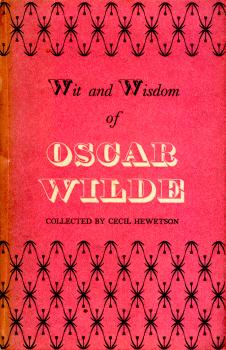 Wit and Wisdom of Oscar Wilde collected by Cecil Hewetson