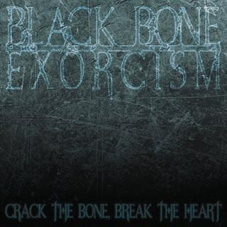 Black Bone Exorcism – Crack The Bone, Break The Heart