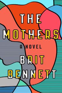 The Mothers - A Novel by Brit Bennett- Feature and Review