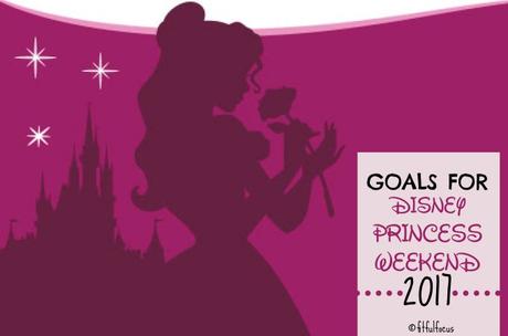Goals For Disney Princess Weekend