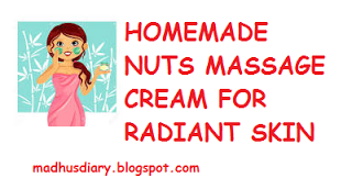 HOMEMADE NUTS MASSAGE CREAM FOR RADIANT SKIN HOMEMADE NUTS MASSAGE CREAM FOR RADIANT SKIN
