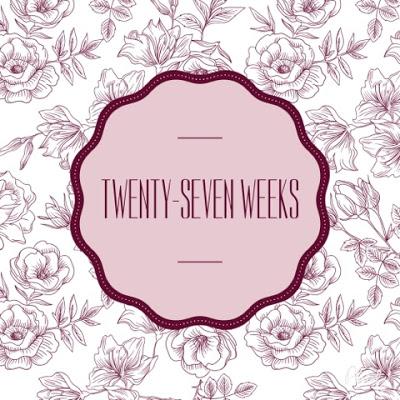 Twenty-Seven Weeks