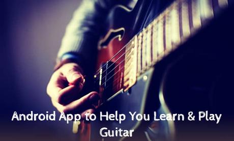 10 Best Free Android Apps to Help You Learn Guitar