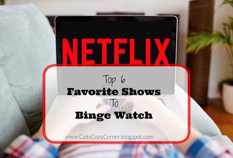 Top 6 Favorite Shows To Binge Watch