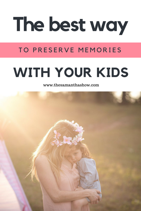 The best way to preserve memories with your kids.