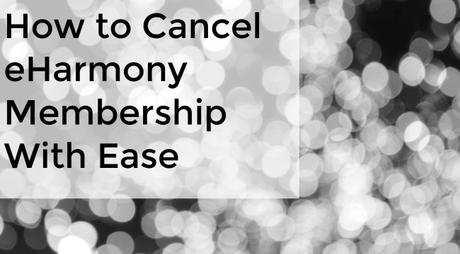 How to Cancel eHarmony Membership With Ease