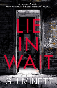 Lie In Wait – G.J. Minett #BlogTour #Author Post