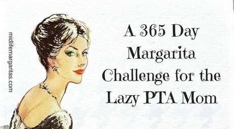 365 Day Lazy PTA Mom Margarita Challenge.