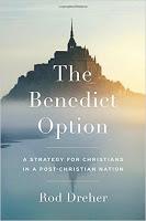 On Dreher's Benedict Option, the Christians and Localists Who Can Live It, and the Ones Who Can't On Dreher's Benedict Option, the Christians and Localists Who Can Live It, and the Ones Who Can't