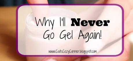 Why I'll Never Go Gel Again!