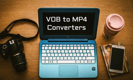 10 Best Free & Paid VOB to MP4 Converters