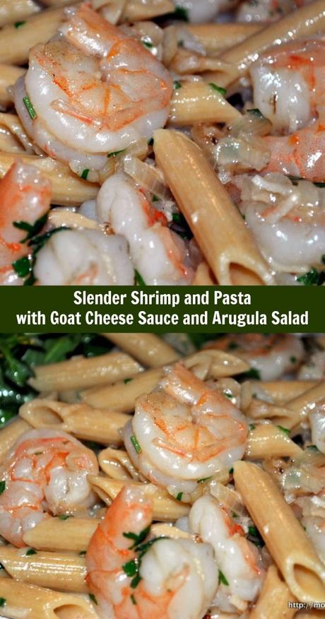 Slender Shrimp and Pasta with Goat Cheese Sauce and Arugula Salad