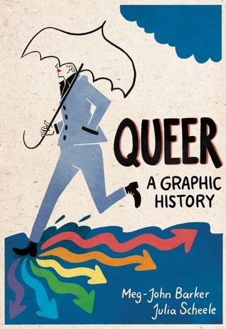 Queer: A Graphic History by Meg-John Barker, illustrated by Julia Scheele