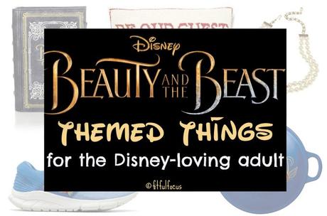 Beauty & The Beast Themed Things For The Disney-Loving Adult Beauty & The Beast Themed Things For The Disney-Loving Adult