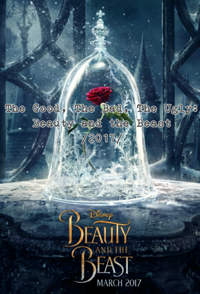 The Good, The Bad, The Ugly: Beauty and the Beast (2017)