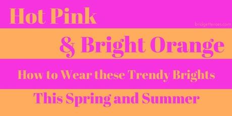 Hot Pink and Bright Orange: How to Wear These Trendy Spring Colors