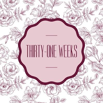 Thirty-One Weeks
