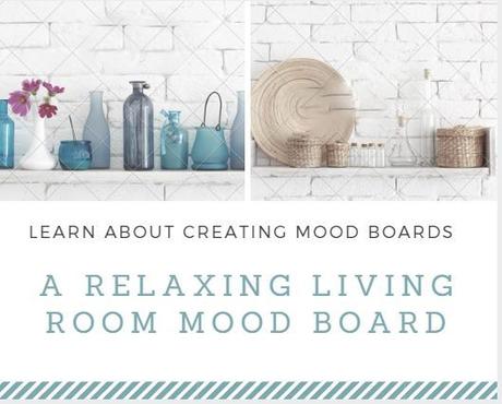 Mood Boards- A welcoming and relaxing living room- How to create mood boards.