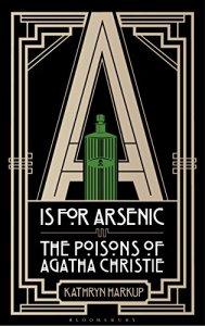 A is for Arsenic: The Poisons of Agatha Christie – Kathryn Harkup