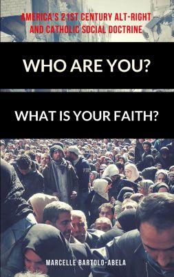 NEW RELEASE: Who Are You? What is Your Faith? America’s 21st Century Alt-Right and Catholic Social Doctrine