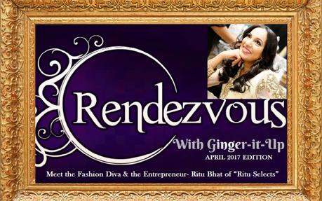 Rendezvous with Ginger-it-Up : Meet the Fashion Diva & the Entrepreneur Ritu Bhat of “Ritu Selects”