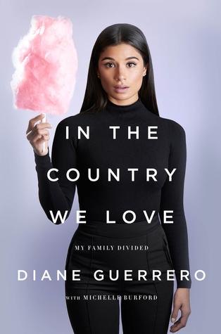 In the Country We Love: My Family Divided by Diane Guerrero