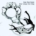 Low Horizon: Four Songs too Long
