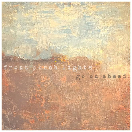 Front Porch Lights Bring Soft Beauty to ‘Go On Ahead’ [Premiere]