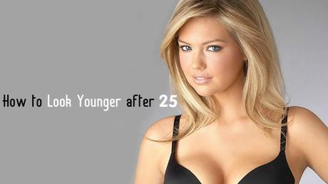 How to Look Younger after 25 – Best Skin Care Tips Skin Care after 25