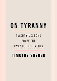 On Tyranny- Twenty Lessons from the Twentieth Century by Timothy Snyder- Feature and Review