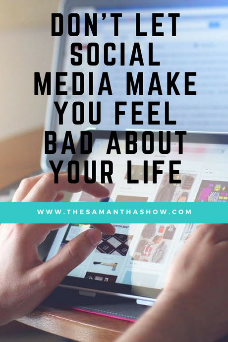 Don’t let social media make you feel bad about your life.