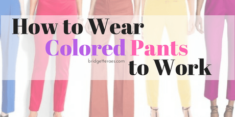 How to Wear Colored Pants to Work