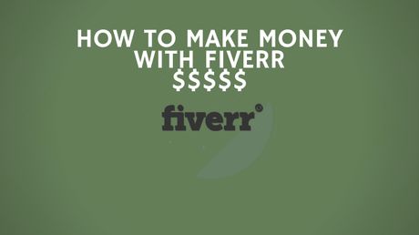 How to Make Money With Fiverr With Step By Step Guide [Updated 2017]