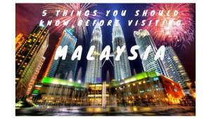 5 Things You Should Know Before Visiting Malaysia 5 Things You Should Know Before Visiting Malaysia