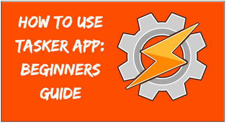 How to Use Tasker App: Beginners Guide