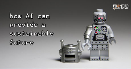 How AI Can Provide A Sustainable Future How AI Can Provide A Sustainable Future
