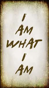 I AM WHAT I AM