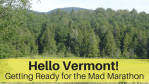 Hello Vermont! Getting Ready for the Mad Marathon Hello Vermont! Getting Ready for the Mad Marathon