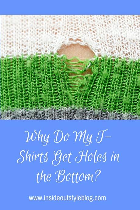 Why Do My T-Shirts Get Holes in the Bottom? Why Do My T-Shirts Get Holes in the Bottom?