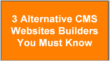3 Alternative CMS Websites Builders You Must Know