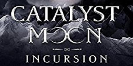 Catalyst Moon: Incursion by Lauren L. Garcia @lalogawrites
