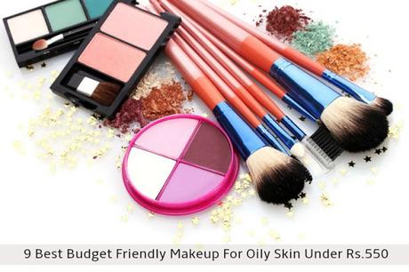 9 Best Budget Friendly Makeup For Oily Skin Under Rs.550