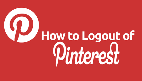 How to Logout of Pinterest: Complete Guide