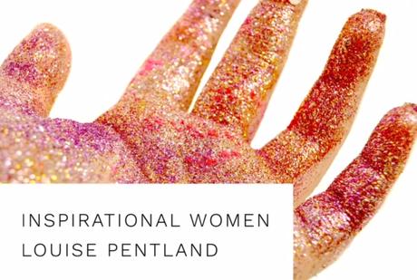 Inspirational Women: Louise Pentland