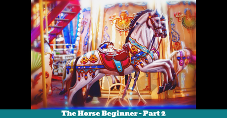 The Horse Beginner Part 2 The Horse Beginner Part 2