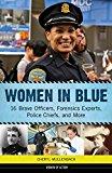 Women in Blue: 16 Brave Officers, Forensics Experts, Police Chiefs, and More (Women of Action), by Cheryl Mullenbach (Author). Publisher: Chicago Review Press (May 1, 2016) Image: Women in Blue: 16 Brave Officers, Forensics Experts, Police Chiefs, and More (Women of Action), by Cheryl Mullenbach (Author). Publisher: Chicago Review Press (May 1, 2016)
