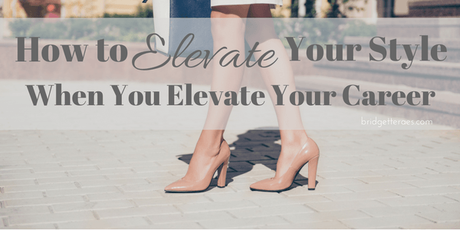 How to Elevate Your Style When You Elevate Your Career