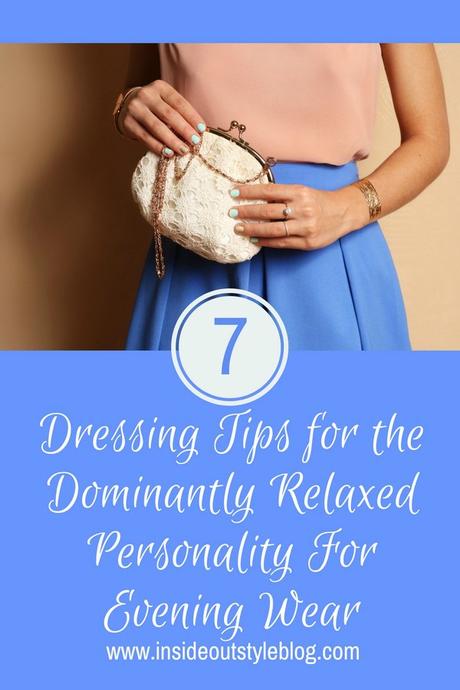 7 Dressing Tips for the Dominantly Relaxed Personality For Evening Wear