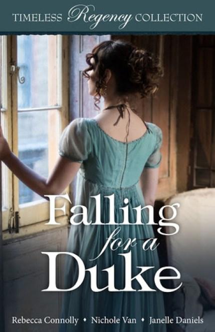 Falling For A Duke – A Timeless Regency Romance Collection by Rebecca Connelly, Nichole Van, and Janelle Daniels